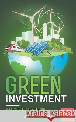 Green Investment: A comprehensive guide Urs Markwalder 9783948672027 Urs Markwalder