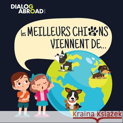 Les meilleurs chiens viennent de...: Une recherche à travers le monde pour trouver la race de chien parfaite Books, Dialog Abroad 9783948706234 Dialog Abroad Books