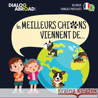 Les meilleurs chiens viennent de... (Bilingue Français-Português): Une recherche à travers le monde pour trouver la race de chien parfaite Books, Dialog Abroad 9783948706258 Dialog Abroad Books