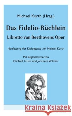 Das Fidelio-Büchlein: Libretto von Beethovens Oper Michael Korth 9783948741006 Regenbrecht Verlag