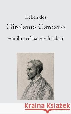 Leben des Girolamo Cardano von ihm selbst geschrieben Girolamo Cardano   9783948741075