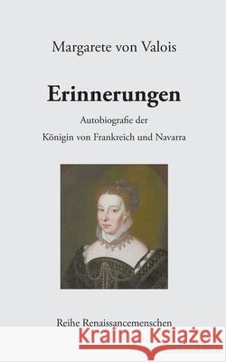 Erinnerungen: Autobiografie der K?nigin von Frankreich und Navarra Margarete Vo 9783948741181