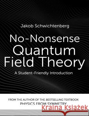 No-Nonsense Quantum Field Theory: A Student-Friendly Introduction Jakob Schwichtenberg 9783948763015 No-Nonsense Books