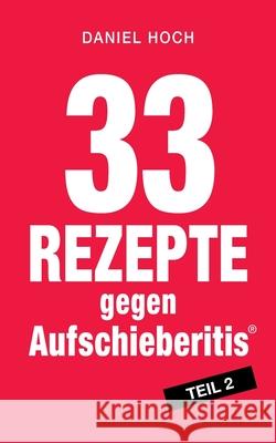 33 Rezepte gegen Aufschieberitis, Teil 2 Daniel Hoch 9783948767150