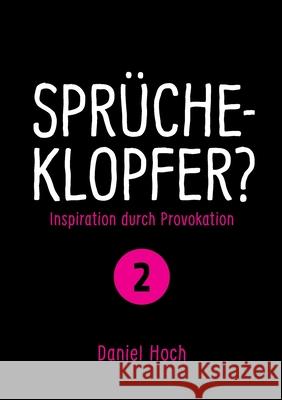 Sprücheklopfer? - Ìnspiration durch Provokation Teil 2 Hoch, Daniel 9783948767273 Erfolgshoch Verlag