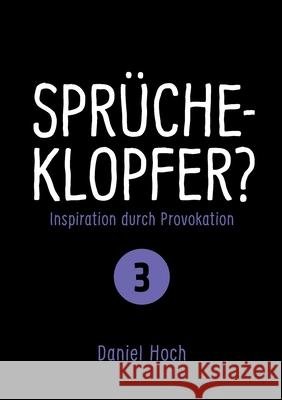 Sprücheklopfer? - Inspiration durch Provokation Teil 3 Hoch, Daniel 9783948767297