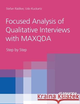 Focused Analysis of Qualitative Interviews with MAXQDA: Step by Step Stefan Rädiker, Udo Kuckartz 9783948768034