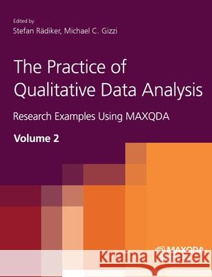 The Practice of Qualitative Data Analysis: Research Examples Using MAXQDA, Volume 2 Stefan R?diker Michael C. Gizzi 9783948768171 Maxqda Press