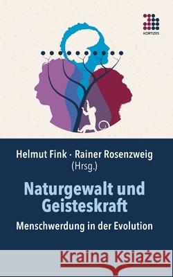 Naturgewalt und Geisteskraft: Menschwerdung in der Evolution Helmut Fink Rainer Rosenzweig 9783948787110