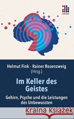 Im Keller des Geistes: Gehirn, Psyche und die Leistungen des Unbewussten Fink, Helmut, Rosenzweig, Rainer 9783948787134
