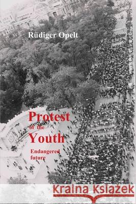 Protest of the Youth: Endangered Future Michael Opelt R 9783948811044 978-3-948811