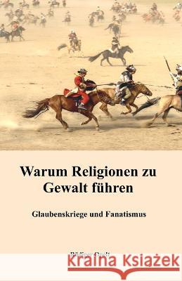 Warum Religionen zu Gewalt fuhren: Glaubenskriege und Fanatismus Rudiger Opelt   9783948811853