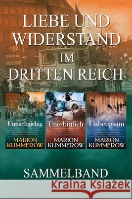 Liebe und Widerstand im Dritten Reich: Sammelband: Die komplette Trilogie Marion Kummerow Annette Spratte 9783948865207 Marion Kummerow