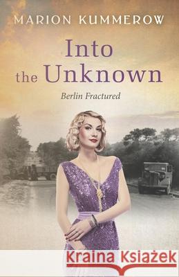 Into the Unknown: A wrenching Cold War adventure in Germany's Soviet occupied zone Marion Kummerow 9783948865375 Marion Kummerow