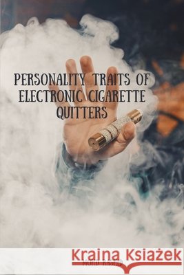 Personality Traits of Electronic Cigarette Quitters Mohd Rashid 9783948934378 Rashid Publications