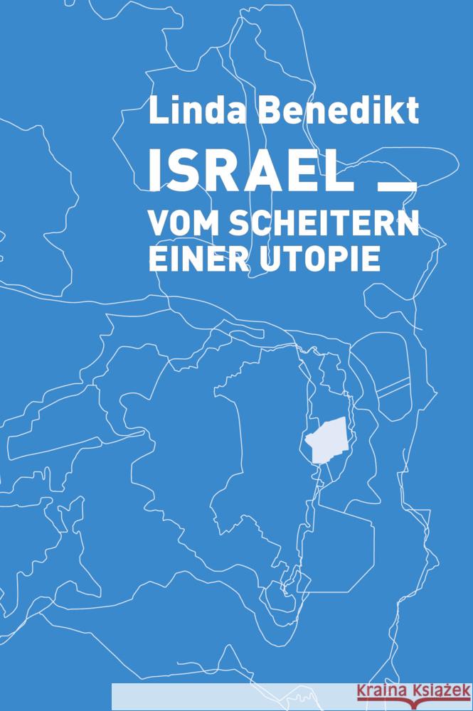 Israel Vom Scheitern einer Utopie Benedikt, Linda 9783948974091