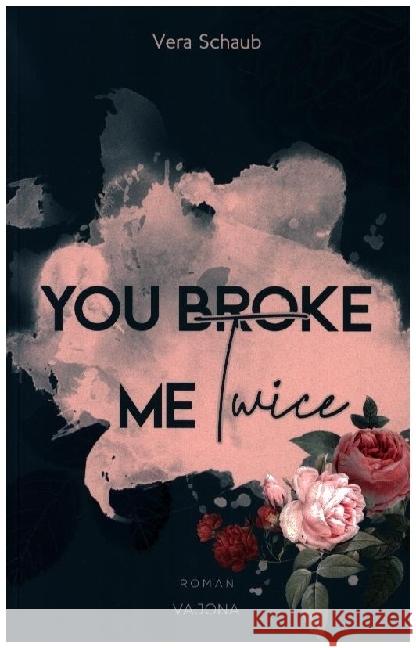 YOU BROKE ME Twice (Broke Me - Reihe 2) Schaub, Vera 9783948985936 Vajona Verlag