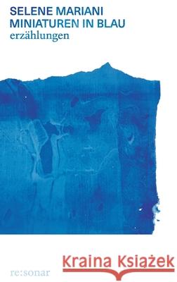 Miniaturen in Blau: Erz?hlungen Selene Mariani 9783949048166