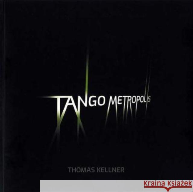 Tango Metropolis: Rolf Sachsse about the Contact Sheets of Thomas Kellner Thomas Kellner 9783949070150 Seltmann Publishers GmbH