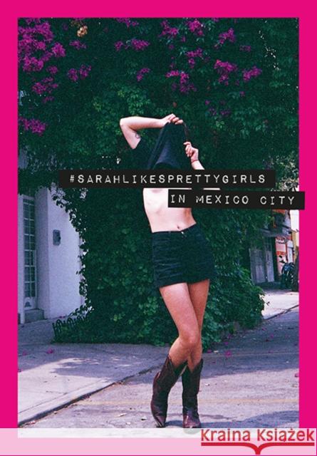 Sarahlikesprettygirls: In Mexico City  9783949070266 Seltmann Publishers