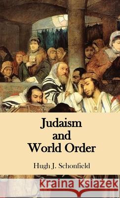 Judaism and World Order Hugh J. Schonfield 9783949197017 Texianer Verlag for the Hugh & Helene Schonfi