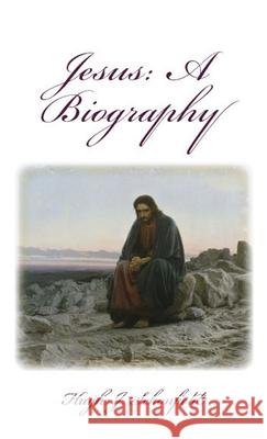 Jesus a Biography: A Biography Hugh J. Schonfield 9783949197024 Texianer Verlag for the Hugh & Helene Schonfi