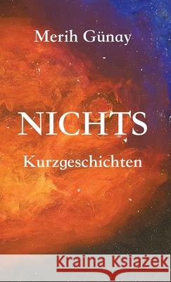 Nichts: Kurzgeschichten Merih Gunay Hulya Engin 9783949197253 Texianer Verlag