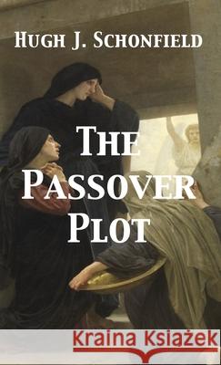 The Passover Plot Hugh J. Schonfield 9783949197802 Texianer Verlag