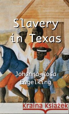 Slavery in Texas Johanna Rosa Engelking Stephen A. Engelking 9783949197970 Texianer Verlag