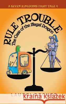 Rule Trouble: The Case of the Illegal Dragon Laurel Decher   9783949220005 Bumpity Boulevard Press