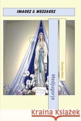 Medjugorje Images & Messages Orsolya Eden 9783949222016