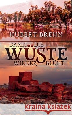 Damit die Wüste wieder blüht Hubert Brenn 9783949263002