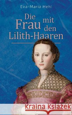 Die Frau mit den Lilith-Haaren Eva-Maria Hehl   9783949263750