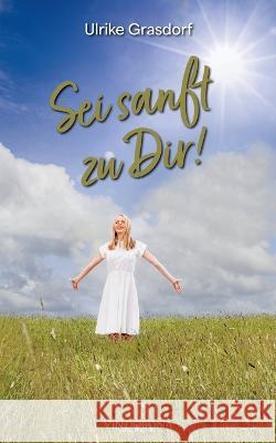 Sei sanft zu Dir! Ulrike Grasdorf   9783949263835 Vindobona Verlag in Der Wsb Publishing