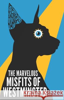 The Marvelous Misfits of Westminster Andrea Hahnfeld 9783949301018