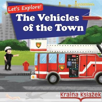 Let's Explore! The Vehicles of the Town: An Illustrated Rhyming Picture Book About Trucks and Cars for Kids Age 2-4 [Stories in Verse, Bedtime Story] Jolas Wittler 9783949304026 Curious World Books