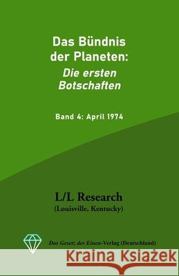 Das B?ndnis der Planeten: Die ersten Botschaften: Band 4: April 1974 Carla R?ckert Jochen Blumenthal Don Elkins 9783949308413 Das Gesetz Des Einen-Verlag (Deutschland)