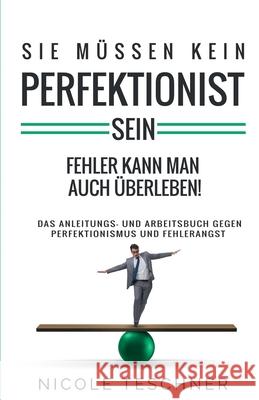 Sie müssen kein Perfektionist sein: Fehler kann man auch überleben! Nicole Teschner 9783949331558 Mindquieting