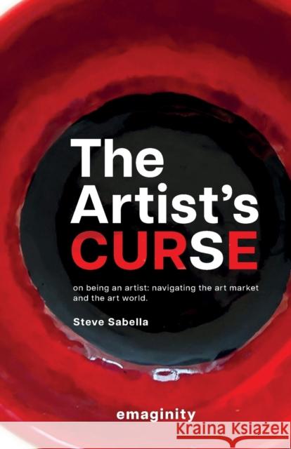 The Artist's Curse: On Being an Artist: Navigating the Art Market and the Art World. Steve Sabella   9783949392146 Emaginity