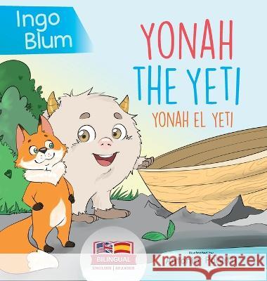 Yonah the Yeti - Yonah el yeti: Bilingual Children's Book in English and Spanish. Suitable for kindergarten, elementary school and at home! Ingo Blum, Antonio Pahetti 9783949514012 Planetoh Concepts
