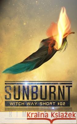 Sunburnt: A Science Fantasy Action Adventure (Witch Way Shorts #02) Kim Nexus 9783949552182