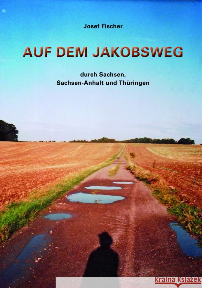 Auf dem Jakobsweg durch Sachsen, Sachsen-Anhalt und Thüringen Fischer, Josef 9783949586002 Pro Leipzig