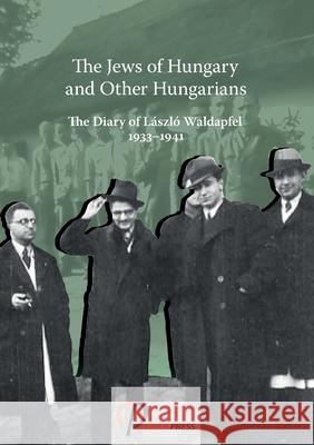 The Jews of Hungary and Other Hungarians. The Diary of László Waldapfel 1933-1941 Waldapfel, László 9783949607004 Ceeol Press