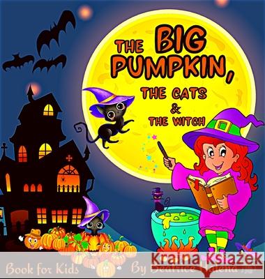The Big Pumpkin, The Cats and The Witch: Enter the magical world of Halloween with this beautiful Halloween Children's Book! With over 90 Halloween-th Beatrice Halena 9783949614156