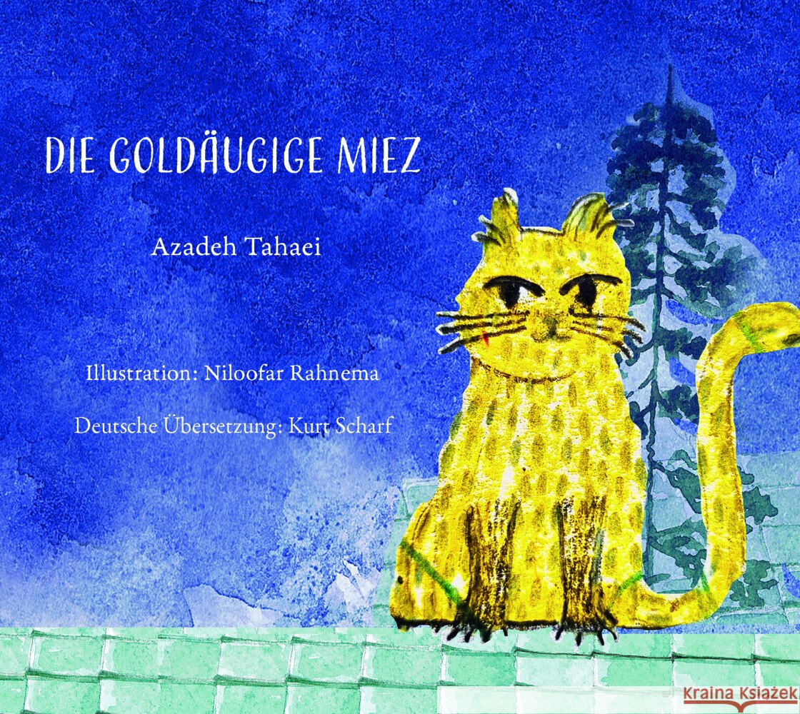 Die goldäugige Miez Tahaei, Azadeh 9783949715099 Goethe & Hafis