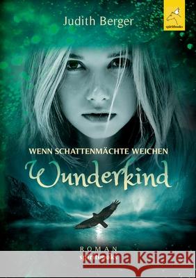 Wenn Schattenmächte weichen: Wunderkind Berger, Judith 9783949720000 Spiritbooks