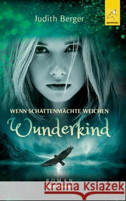 Wenn Schattenmächte weichen: Wunderkind Berger, Judith 9783949720017 Spiritbooks