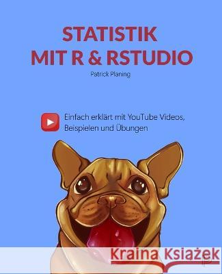 Statistik mit R & RStudio - Einfach erkl?rt mit YouTube Videos, Beispielen und ?bungen Patrick Planing 9783949730047 Planing Publishing