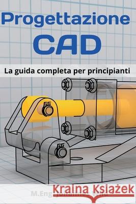 Progettazione CAD: La guida completa per principianti M. Eng Johannes Wild 9783949804564 3dtech