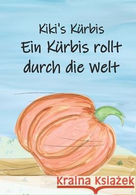 Kiki's Kürbis: Ein Kürbis rollt durch die Welt Soeren Schmidt, Petra Schmidt 9783949814044